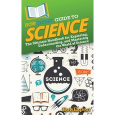 (영문도서) HowExpert Guide to Science: The Ultimate Handbook for Exploring Understanding ... Hardcover, English, 9798895730898