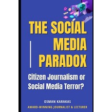 (영문도서) The Social Media Paradox: Citizen Journalism or Social Media Terror? Paperback, Independently Published, English, 9798852161895