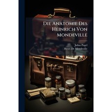 (영문도서)Die Anatomie Des Heinrich Von Mondeville Paperback, Nabu Press, English, 9781145961104