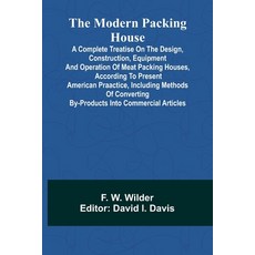 (영문도서)The Modern Packing House: A Complete Treatise On The Design Construction Equip... Paperback, Alpha Edition, English, 9789373058375