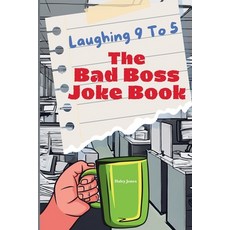 (영문도서) Laughing 9 To 5: The Bad Boss Joke Book: Over 100 Laughs and Memes About Your Job Paperback, Independently Published, English, 9798301714191