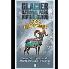 (영문도서)Glacier National Park Hiking Guide 2026: Scenic Trails Alpine Lakes & Mountain... Paperback, Independently Published, English, 9798184885377