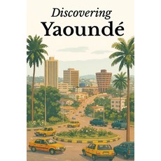 (영문도서)Discovering Yaoundé Paperback, Independently Published, English, 9798273213708