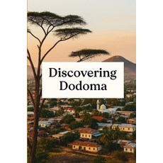 (영문도서)Discovering Dodoma Paperback, Independently Published, English, 9798274021081