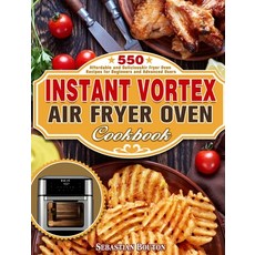 Instant Vortex Air Fryer Oven Cookbook: 550 Affordable and Delicious Air Fryer Oven Recipes for Begi... Hardcover, Sebastian Bouton