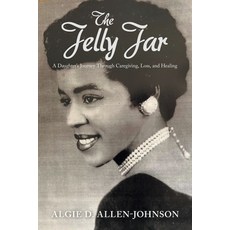 (英文圖書)The Jelly Jar: A Daughter's Journey Through Caregiving Loss and Healing 平裝版, Authorhouse, 英文