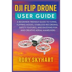 (영문도서)Dji Flip Drone User Guide: A Beginner-Friendly Guide to Flying Flipping Modes ... Paperback, Independently Published, English, 9798278813750
