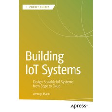 (영문도서)Building Iot Systems: Design Scalable Iot Systems from Edge to Cloud Paperback, Apress, English, 9798868812118
