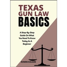 (영문도서)Texas Gun Law Basics: A Step-By-Step Guide On What You Need To Know Today As A B... Paperback, Independently Published, English, 9798289501547