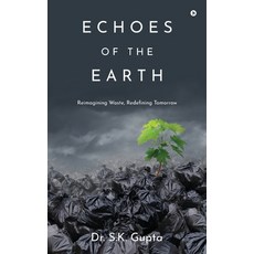 (영문도서)Echoes of the Earth: Reimagining Waste Redefining Tomorrow Hardcover, Notion Press, English, 9798896736172