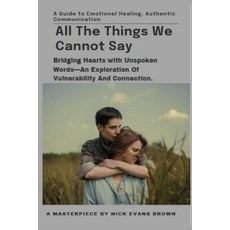 (영문도서) All the Things We Cannot Say: Bridging Hearts with Unspoken Words - A Guide to... Paperback, Independently Published, English, 9798304204897