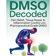 (영문도서)DMSO Decoded Pain Relief Tissue Repair & Inflammation Control with Pharmaceutic... Paperback, Dmso, English, 9783011843170