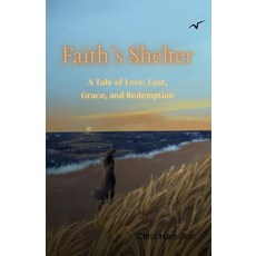 (英文圖書)Faith's Shelter: A Tale of Love Lust Grace and Redemption 平裝版, Chris for Christ Publications, 英文