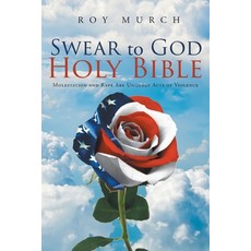 (영문도서) Swear to God Holy Bible: Molestation and Rape Are Ungodly Acts of Violence Paperback, Christian Faith Publishing,..., English, 9781644585627
