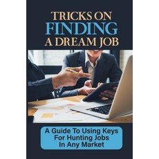 (영문도서) Tricks On Finding A Dream Job: A Guide To Using Keys For Hunting Jobs In Any Market: Finding ... Paperback, Independently Published, English, 9798464791435