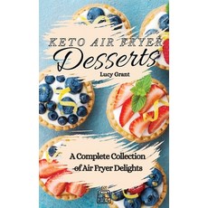 Keto Air Fryer Desserts: A Complete Collection of Air Fryer Delights Hardcover, Lucy Grant, English, 9781802770742