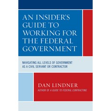 An Insider's Guide To Working for the Federal Government: Navigating All Levels of Government as a C... Paperback, Bernan Press