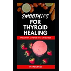 (영문도서) Smoothies for Thyroid Healing: Nutritious Recipes to Boost Immune and Reset Thyroid Health Paperback, Independently Published, English, 9798854694421