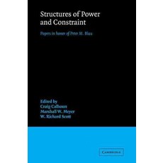 Structures of Power and Constraint:Papers in Honor of Peter M. Blau, Cambridge University Press