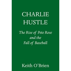 (영문도서) Charlie Hustle: The Rise of Pete Rose and the Fall of Baseball Hardcover, Pantheon Books, English, 9780593317372
