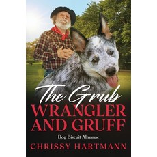 (영문도서)The Grub Wrangler and Gruff: Dog Biscuit Almanac Paperback, Prickle Forrest Books, English, 9781965780114