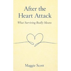 (영문도서)After The Heart Attack: What Surviving Really Means Paperback, Independently Published, English, 9798242421745
