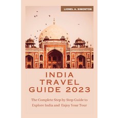 (영문도서) India Travel Guide 2023: The Complete Step by Step Guide to Explore India and Enjoy Your Tour Paperback, Independently Published, English, 9798396839588
