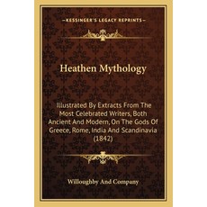 (영문도서)Heathen Mythology: Illustrated By Extracts From The Most Celebrated Writers Bot... Paperback, English, 9781163906866, Kessinger Publishing