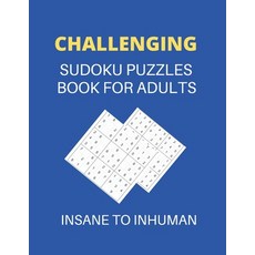Challenging Sudoku Puzzles Book For Adults Insane To Inhuman: Insane Inhuman Sudoku Puzzle Book For... Paperback, Independently Published