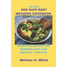 (영문도서) The Easy and Safe Baby Weaning Cookbook: Nutrition Recipes for Growing Baby and Healthy Lifes... Paperback, Independently Published, English, 9798375868653