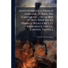 (영문도서)Adventures of a French Serjeant During His Campaigns ... From 1805 to 1823 Wri... Paperback, Nabu Press, English, 9781144913364