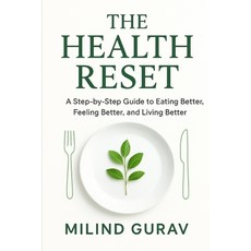 (영문도서)The Health Reset: A Step-by-Step Guide to Eating Better Feeling Better and Liv... Paperback, Independently Published, English, 9798275192353 Independently Published, English, 9798275192353