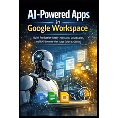 (영문도서)AI-Powered Apps in Google Workspace: Build Production-Ready Assistants Dashboar... Paperback, Independently Published, English, 9798241747853