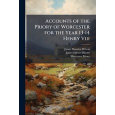 (영문도서)Accounts of the Priory of Worcester for the Year 13-14 Henry Viii: A.D. 1521-2;... Paperback, Nabu Press, English, 9781148831312