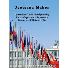 (영문도서)Dynamics of India's foreign Policy Since Independence: Diplomatic Strategies of... Hardcover, English, 9798904514921