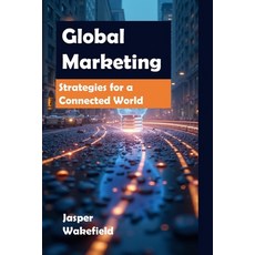 (영문도서) Global Marketing: Strategies for a Connected World Paperback, Independently Published, English, 9798305449808