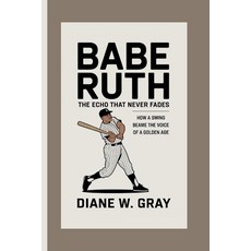 (英文圖書)Babe Ruth: the Echo that Never Fades: How a Swing Became the Voice of a Golden Age 平裝版, Independently Published, 英文
