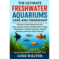 (英文圖書)The Ultimate Freshwater Aquariums Care and Ownership: An Easy-to-Follow Manual f... 平裝版, Independently Published, 英文