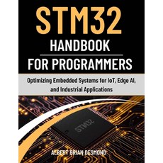 (영문도서)STM32 Handbook for Programmers: Optimizing Embedded Systems for IoT Edge AI an... Paperback, Independently Published, English, 9798242381391