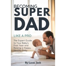 (英文圖書)Becoming Super Dad Like a Pro: The Expert Guide to Your Baby's First Year and Ra... 平裝版, Independently Published, 英文