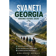 (영문도서)Svaneti Georgia Hiking Guide 2026: Mestia to Ushguli Trek Best Mountain Trails ... Paperback, Independently Published, English, 9798196419942 Independently Published, English, 9798196419942