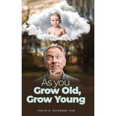 (영문도서)As You Grow Old Grow Young Hardcover, Philip S. Petersen PhD, English, 9781088095324