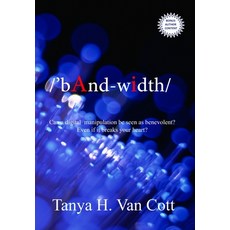 (영문도서)Bandwidth: Can a digital manipulation be seen as benevolent? Even if it breaks y... Hardcover, Womanbecool Press, English, 9781969866012