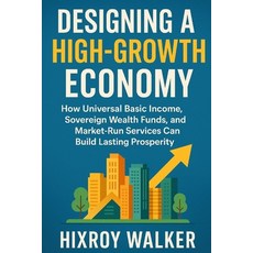 (영문도서)Designing a High-Growth Economy: How Universal Basic Income Sovereign Wealth Fu... Paperback, Independently Published, English, 9798264832017
