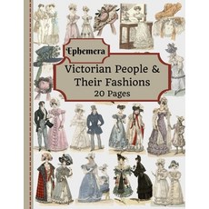 Victorian People & Their Fashions: 20 Pages Of Ephemera To Use In Your Junk Journals Scrapbooking ... Paperback, Independently Published, English, 9798726085975