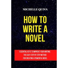 How to Write a Novel: Essential Keys to Improve Your Writing. the Easy Step by Step Method for Creat... Paperback, Elleffe Ltd, English, 9781801762465