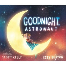 Goodnight Astronaut, Crown Books for Young Readers, 9781524764289, Kelly, Scott / Burton, Izzy