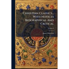 (英文書)Christian Classics... With Notices Biographical And Critical; Volume 4 平裝版, Nabu Press, 英文