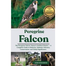 (영문도서)Pelegrine Falcon: The Peregrine Falcon: Nature's Swiftest Hunter - A Complete Gu... Paperback, Independently Published, English, 9798294034696