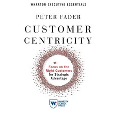 Customer Centricity: Focus on the Right Customers for Strategic Advantage Paperback, Wharton School Press